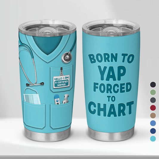 Born To Yap Forced To Chart - Personalized Custom Tumbler