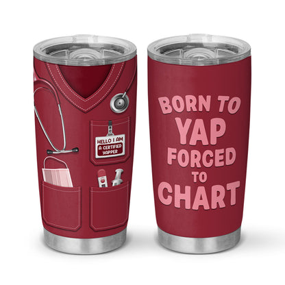 Born To Yap Forced To Chart - Personalized Custom Tumbler