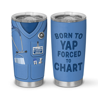 Born To Yap Forced To Chart - Personalized Custom Tumbler